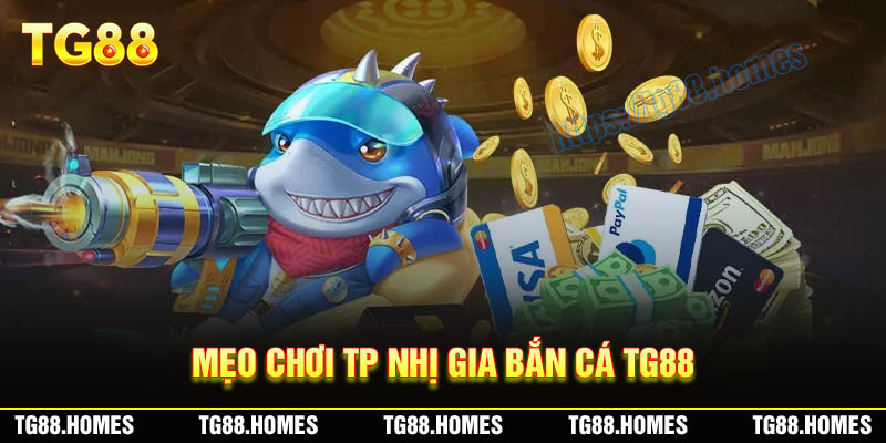 Bí kíp chơi game TP Nhị Gia Bắn Cá TG88 luôn thắng