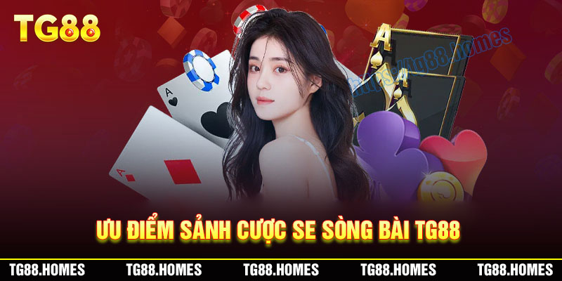 Tại sao nên lựa chọn sảnh SE Sòng bài TG88