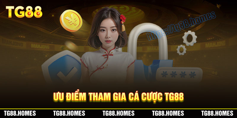 Ưu điểm tham gia cá cược tại nhà cái TG88